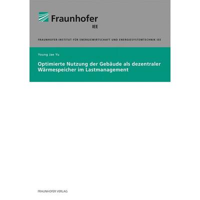 Optimierte Nutzung als dezentraler Wärmespeicher im Lastmanagement, Taschenbuch von Young-Jae Yu, Fraunhofer Verlag, 978-3-8396-1647-5