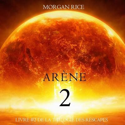 Deuxième Arène (Livre & 2 de la Trilogie des Rescapés) - Morgan Rice, Audio, 9798341581043