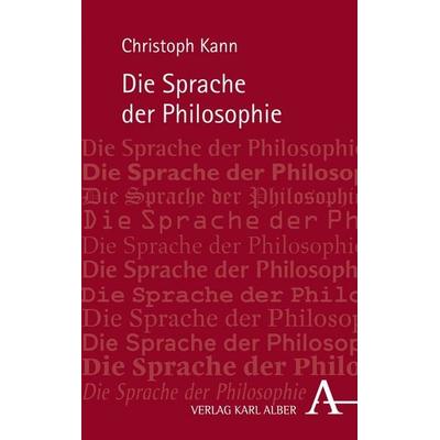 Die Sprache der Philosophie, Gebundene Ausgabe von Christoph Kann, Verlag Karl Alber, 978-3-495-48999-4