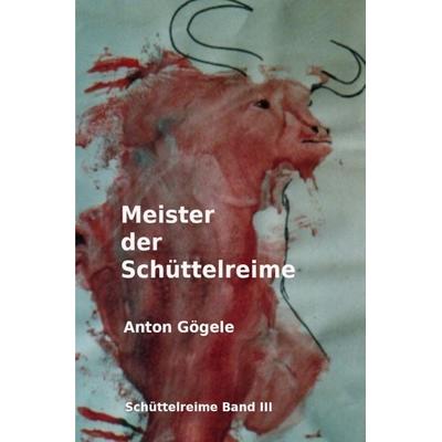 Meister der Schüttelreime, Taschenbuch von Anton Gögele, Epubli, 978-3-7584-5607-7