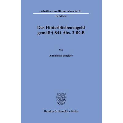 Das Hinterbliebenengeld gemäß § 844 Abs. 3 BGB., Taschenbuch von Annalena Schneider, Duncker & Humblot, 978-3-428-18705-8