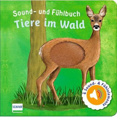 Sound- und Fühlbuch Tiere im Wald (mit 6 Sound- und Fühlelementen), Gebundene Ausgabe von Ullmann Medien Verlag, Ullmann Medien, 978-3-7415-2626-8
