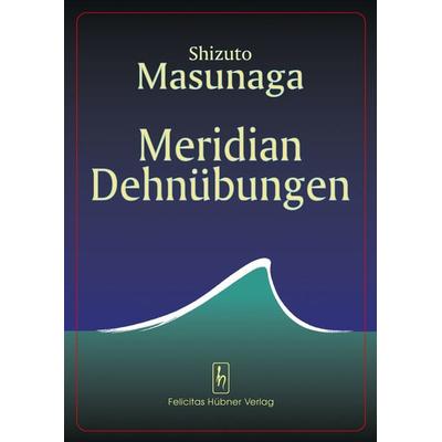 Meridian Dehnübungen, Taschenbuch von Shizuto Masunaga, Hübner, Felicitas, 978-3-927359-08-6