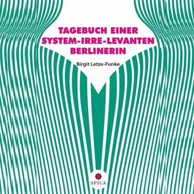Tagebuch einer System-Irre-Levanten Berlinerin - Birgit Letze-Funke, Audio, 9783989119949