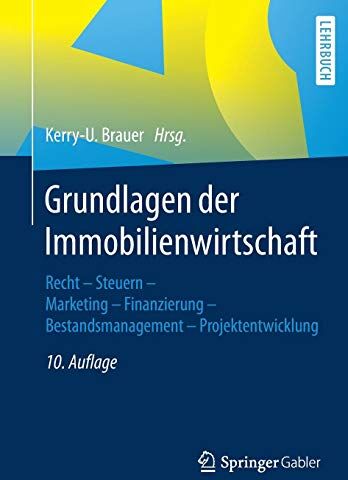 Kerry-U. Brauer - Grundlagen der Immobilienwirtschaft: Recht - Steuern - Marketing - Finanzierung - Bestandsmanagement - Projektentwicklung - Preis vom 09.10.2026 07:28:09 h