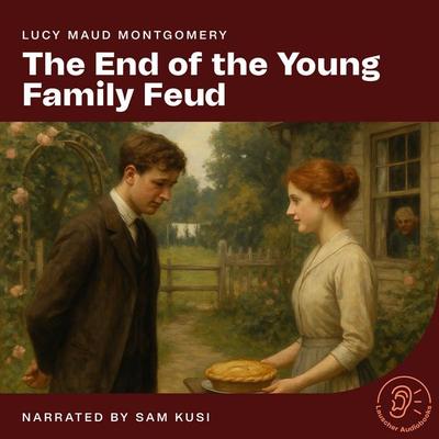 The End of the Young Family Feud - Lucy Maud Montgomery, Audio, 9783711924421