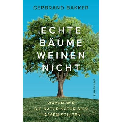 Echte Bäume weinen nicht, Taschenbuch von Gerbrand Bakker, Suhrkamp, 978-3-518-46955-2