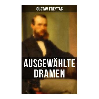 Ausgewählte Dramen, Taschenbuch von Gustav Freytag, Musaicum Books, 978-80-272-5834-5
