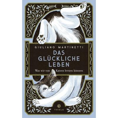Das glückliche Leben, Gebundene Ausgabe von Giuliano Martinetti, Thiele Verlag