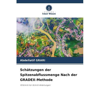 Schätzungen der Spitzenabflussmenge Nach der GRADEX-Methode, Taschenbuch von Abdellatif Grari, Verlag Unser Wissen