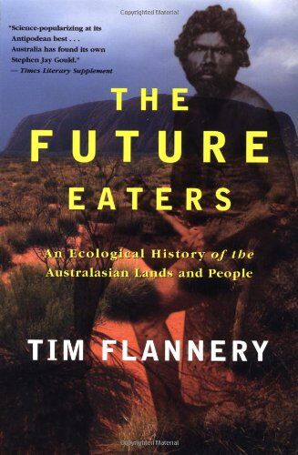 Tim Flannery - The Future Eaters: An Ecological History of the Australasian Lands and People - Preis vom 11.10.2026 03:10:56 h