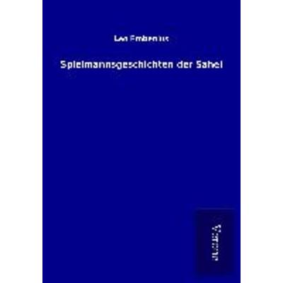 Spielmannsgeschichten der Sahel, Taschenbuch von Leo Frobenius, BoD - Books on Demand