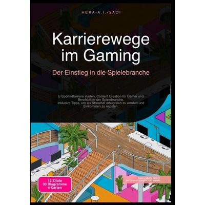 Karrierewege im Gaming: Der Einstieg in die Spielebranche, Taschenbuch von Hera A.I. Saoi, Epubli, 978-3-565-21692-5