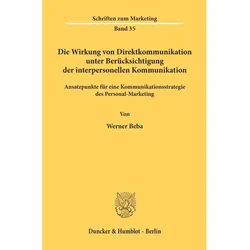 Die Wirkung von Direktkommunikation unter Berücksichtigung der interpersonellen Kommunikation., Fachbücher von Werner Beba