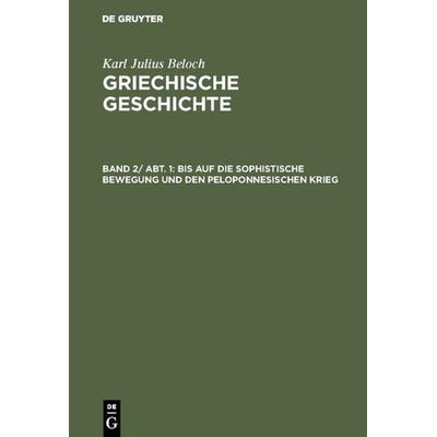 Bis auf die sophistische Bewegung und den peloponnesischen Krieg, Gebundene Ausgabe von Karl Julius Beloch, De Gruyter, 978-3-11-000428-1