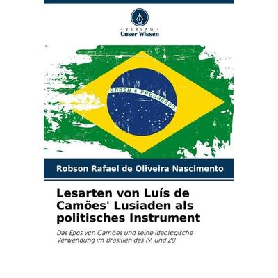Lesarten von Luís de Camões' Lusiaden als politisches Instrument, Taschenbuch von Robson Rafael de Oliveira Nascimento, Verlag Unser Wissen,