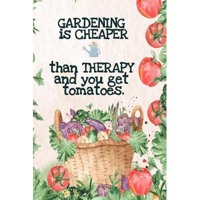 Gardening is Cheaper Than Therapy And You Get Tomatoes, Taschenbuch von Kate Maple, InfinitYou, 978-3-347-00265-4