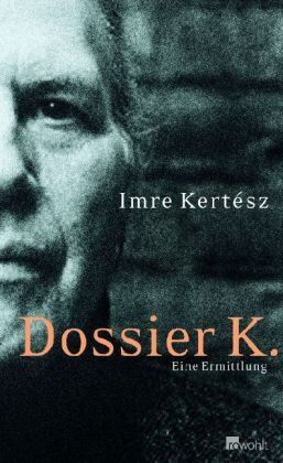 Imre Kertész - Dossier K.: Eine Ermittlung - Preis vom 09.10.2026 07:28:09 h