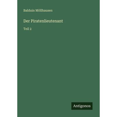 Der Piratenlieutenant, Taschenbuch von Balduin Möllhausen, Antigonos Verlag, 978-3-566-08161-4