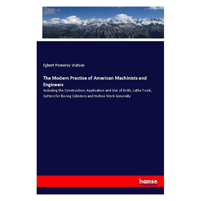 Hansebooks The Modern Practice of American Machinists and Engineers (Englisch, Softcover, Egbert Pomeroy Watson) (57124816)