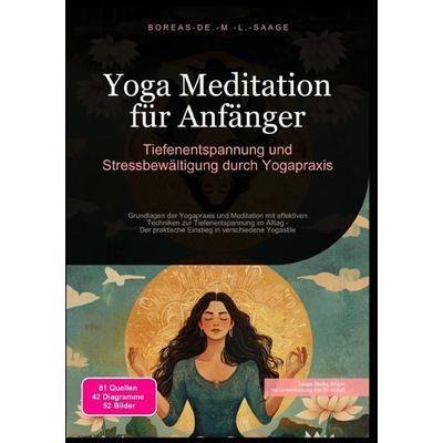 Yoga / Yoga Meditation für Anfänger: Tiefenentspannung und Stressbewältigung durch Yogapraxis, Taschenbuch von Boreas De. M. L. Saage, Epubli,