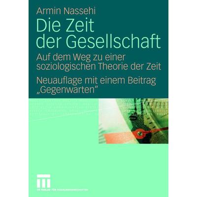 Die Zeit der Gesellschaft, Taschenbuch von Armin Nassehi, VS Verlag für Sozialwissenschaften, 978-3-531-15855-6