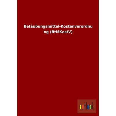 Betäubungsmittel-Kostenverordnung (BtMKostV), Taschenbuch von , Outlook, 978-3-86403-992-8