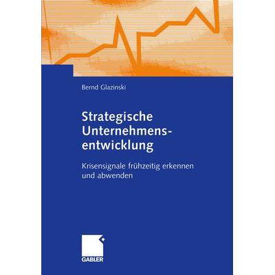 Strategische Unternehmensentwicklung, Taschenbuch von Bernd Glazinski, Betriebswirtschaftlicher Verlag Gabler, 978-3-409-12567-3