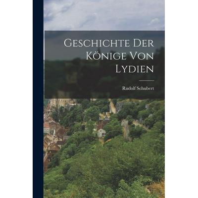 Geschichte Der Könige Von Lydien, Taschenbuch von Rudolf Schubert, Hutson Street Press, 978-1-01-669472-8