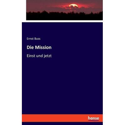 Die Mission, Taschenbuch von Ernst Buss, Hansebooks, 978-3-348-07529-9
