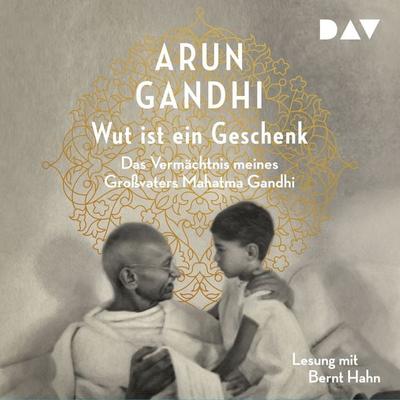 Wut ist ein Geschenk. Das Vermächtnis meines Großvaters Mahatma Gandhi - Arun Gandhi, Audio, 9783742403728