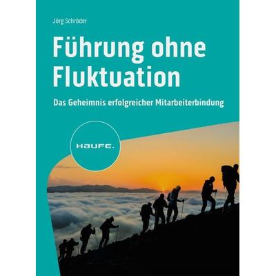 Führung ohne Fluktuation, Taschenbuch von Jörg Schröder, Haufe-Lexware, 978-3-648-18096-9