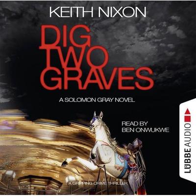 Dig Two Graves - The Detective Solomon Gray Series, Book 1 - Keith Nixon, Audio, 9783838786643