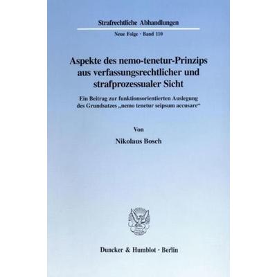 Aspekte des nemo-tenetur-Prinzips aus verfassungsrechtlicher und strafprozessualer Sicht., Taschenbuch von Nikolaus Bosch, Duncker & Humblot,