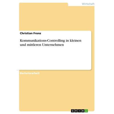 Kommunikations-Controlling in kleinen und mittleren Unternehmen, Taschenbuch von Christian Fronz, GRIN, 978-3-640-43741-2