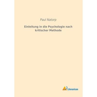Einleitung in die Psychologie nach kritischer Methode, Taschenbuch von Paul Natorp, Literaricon, 978-3-95913-213-8