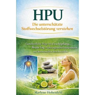 HPU - Die unterschätzte Stoffwechselstörung verstehen, Taschenbuch von Marlene Hohenfeld, Nesterenko Verlag, 978-94-038-7551-4