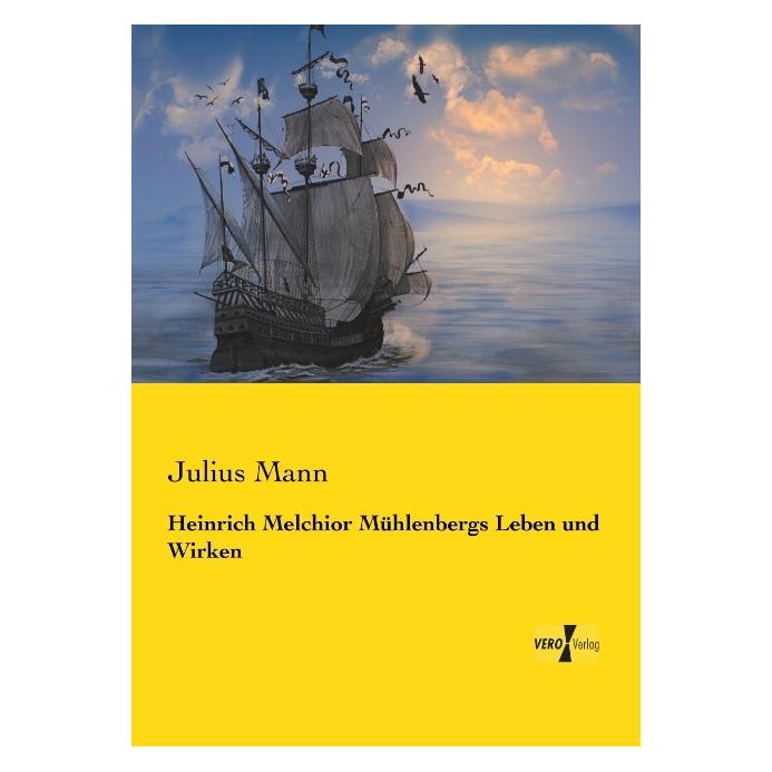 Vero Heinrich Melchior Mühlenbergs Leben und Wirken (Deutsch, Softcover, Julius Mann) (55592620)