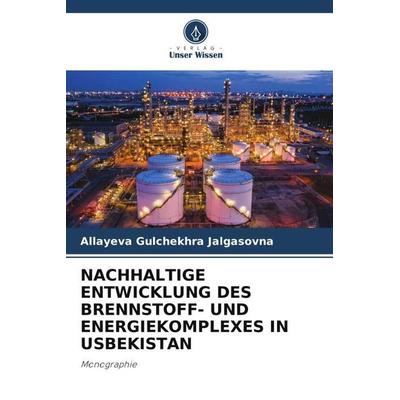 NACHHALTIGE ENTWICKLUNG DES BRENNSTOFF- UND ENERGIEKOMPLEXES IN USBEKISTAN, Taschenbuch von Allayeva Gulchekhra Jalgasovna, Verlag Unser Wissen,