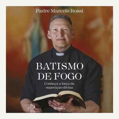Batismo de fogo - Padre Marcelo Rossi, Audio, 9786555353402