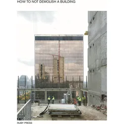 How not to demolish a building, Fachbücher von Freek Persyn, Alessandro Gess, Dieter Leyssen