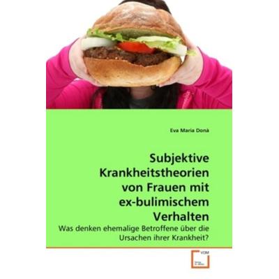 Donà, E: Subjektive Krankheitstheorien von Frauen mit ex-bul, Taschenbuch von Eva Maria Donà, VDM, 978-3-639-28564-2