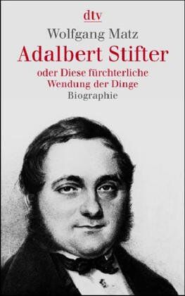 Wolfgang Matz - Adalbert Stifter oder Diese fürchterliche Wendung der Dinge: Biographie - Preis vom 30.09.2026 09:01:18 h