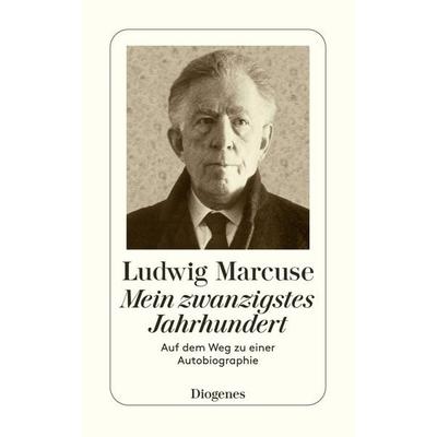 Mein zwanzigstes Jahrhundert, Taschenbuch von Ludwig Marcuse, Diogenes, 978-3-257-20192-5