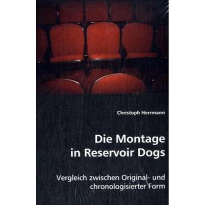 Herrmann, C: Die Montage in Reservoir Dogs, Taschenbuch von Christoph Herrmann, VDM, 978-3-639-03437-0