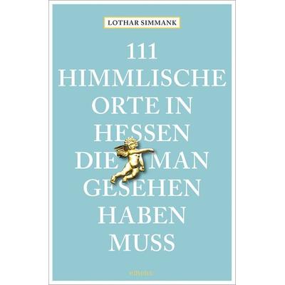 111 himmlische Orte in Hessen, die man gesehen haben muss, Taschenbuch von Lothar Simmank, Emons Verlag, 978-3-7408-1494-6