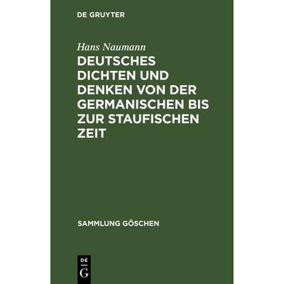 Deutsches Dichten und Denken von der germanischen bis zur staufischen Zeit, Gebundene Ausgabe von Hans Naumann, De Gruyter Oldenbourg,