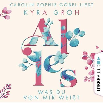 Alles was du von mir weißt - Alles-Trilogie, Teil 2 - Kyra Groh, Audio, 9783754001547