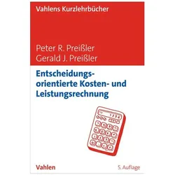 Entscheidungsorientierte Kosten- und Leistungsrechnung, Fachbücher von Gerald J. Preissler, Peter R. Preissler