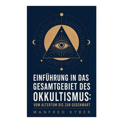 Einführung in das Gesamtgebiet des Okkultismus: Vom Altertum bis zur Gegenwart, Taschenbuch von Manfred Kyber, E-artnow, 978-80-273-4856-5